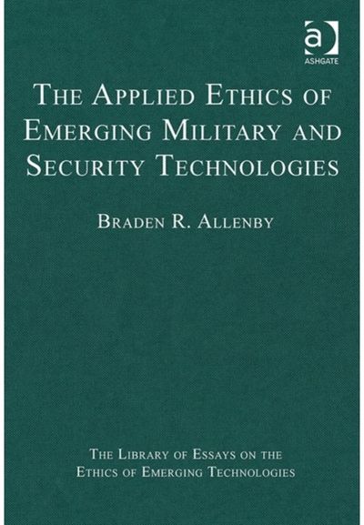 Applied Ethics of Emerging Military and Security Technologies