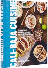 Cali Baja Cuisine: Tijuana Tacos, Ensenada Aguachiles, San Diego Cali Burritos + more