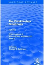Frankenstein Notebooks: Part Two Draft Notebook B and Fair-Copy Notebooks C1 and C2
