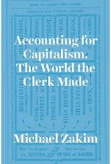 Accounting for Capitalism: The World the Clerk Made