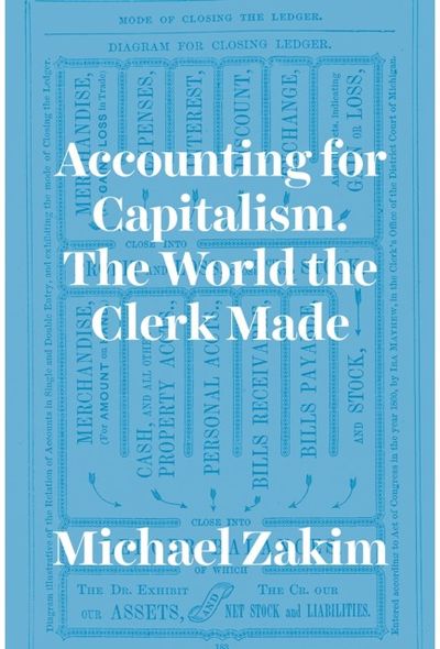 Accounting for Capitalism: The World the Clerk Made