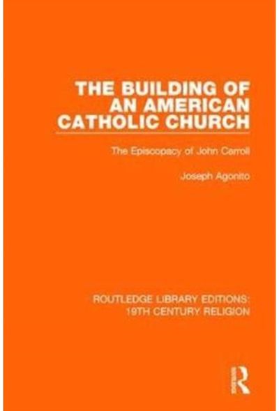 Building of an American Catholic Church: The Episcopacy of John Carroll
