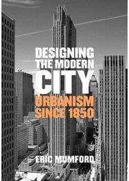 Designing the Modern City: Urbanism Since 1850