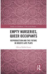 Empty Nurseries, Queer Occupants: Reproduction and the Future in Ibsen’s Late Plays
