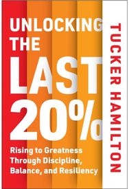 Unlocking the Last 20%: Rising to Greatness through Discipline, Balance, and Resiliency