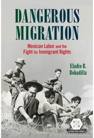 Dangerous Migration: Mexican Labor and the Fight for Immigrant Rights