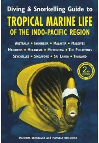 Diving & Snorkelling Guide to Tropical Marine Life of the Indo-Pacific Region (3rd edition)