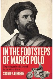 In The Footsteps of Marco Polo: Exploring the Old World in Modern Times
