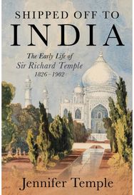 Shipped off to India: The Early Life of Sir Richard Temple 1826–1902