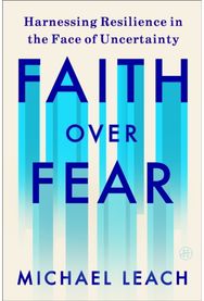 Faith Over Fear: Harnessing Resilience in the Face of Uncertainty