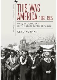 This Was America, 1865-1965: Unequal Citizens in the Segregated Republic