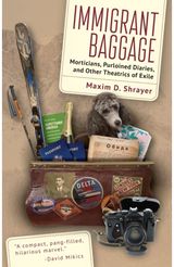 Immigrant Baggage: Morticians, purloined diaries, and other theatrics of exile