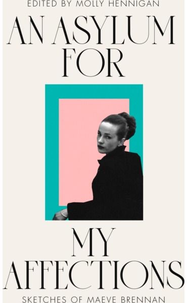 ASYLUM FOR MY AFFECTIONS: Sketches of Maeve Brennan