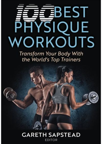 100 Best Physique Workouts: Transform Your Body with the World's Top Trainers