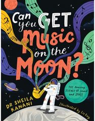 Can You Get Music on the Moon?: The amazing science of sound and space