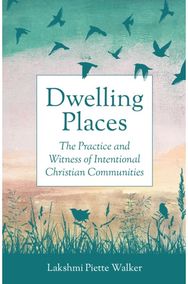 Dwelling Places: The Practice and Witness of Intentional Christian Communities