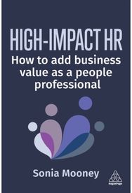 High-Impact HR: How to Add Business Value as a People Professional