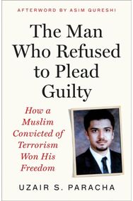 Man Who Refused to Plead Guilty: How a Muslim Convicted of Terrorism Won His Freedom