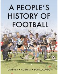 Peoples History of Football: A Graphic Chronicle