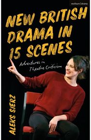 New British Drama in 15 Scenes: Adventures in Theatre Criticism