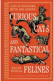 Curious Cats and Fantastical Felines: Cats in folklore, myth and legend