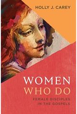 Women Who Do: Female Disciples in the Gospels