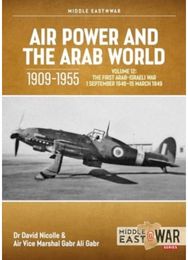 Air Power and the Arab World 1909-1955 Volume 12: The First Arab-Israeli War 1 September 1948 - 15 March 1949