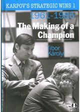 Karpovs Strategic Wins 1 – The Making of a Champion