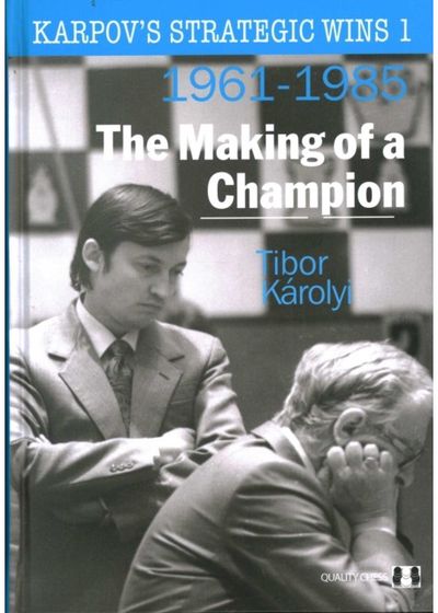 Karpovs Strategic Wins 1 – The Making of a Champion