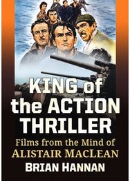 King of the Action Thriller: Films from the Mind of Alistair MacLean