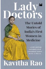 Lady Doctors: The Untold Stories of India's First Women in Medicine