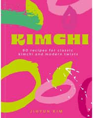 Kimchi: 80 recipes for classic kimchi and modern twists