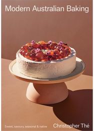 Modern Australian Baking: Sweet, Savoury, Seasonal & Native