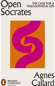 Open Socrates: The Case for a Philosophical Life