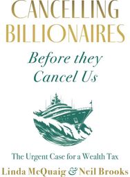 Cancelling Billionaires Before They Cancel Us: The Urgent Case for a Wealth Tax