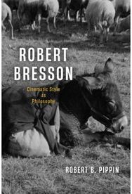 Robert Bresson: Cinematic Style as Philosophy