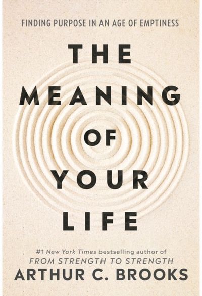 Meaning of Your Life: Finding Purpose in an Age of Emptiness