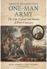 George Washingtons One-Man Army: The Life, Legend, and Battles of Peter Francisco