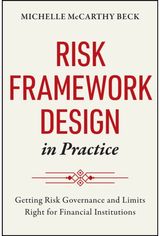Risk Framework Design in Practice: Getting Risk Governance and Limits Right for Financial Institutions