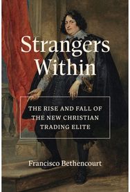 Strangers Within: The Rise and Fall of the New Christian Trading Elite