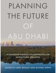 Planning the Future of Abu Dhabi: A Canadian-Emirati Collaboration for Sustainable Urbanism