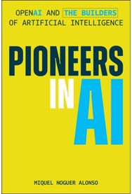 Pioneers in AI: OpenAI and the Builders of Artificial Intelligence