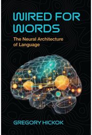 Wired for Words: The Neural Architecture of Language