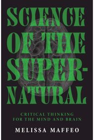 Science of the Supernatural: Critical Thinking for the Mind and Brain