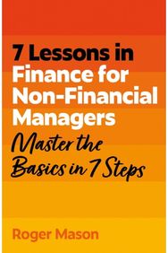 7 Lessons in Finance for Non-Financial Managers: Master the Basics of Finance in 7 Steps