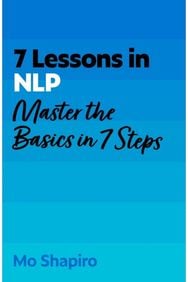 7 Lessons in NLP: Master the Basics of Neuro-Linguistic Programming in 7 Steps