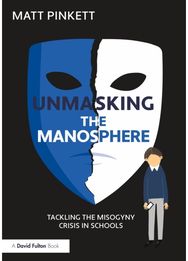Unmasking the Manosphere: Tackling the Misogyny Crisis in Schools