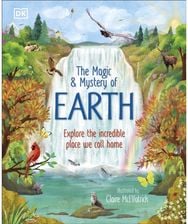 Magic and Mystery of Earth: Explore the Incredible Place We Call Home