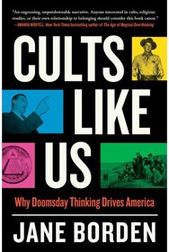 Cults Like Us: Why Doomsday Thinking Drives America