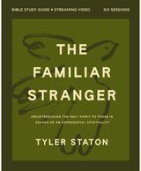 Familiar Stranger Bible Study Guide plus Streaming Video: (Re)introducing the Holy Spirit to Those in Search of an Experiential Spirituality